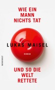 Cover-Bild zum Titel 'Wie ein Mann nichts tat und so die Welt rettete' von 'Lukas Maisel'