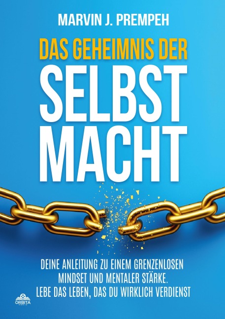 Das Geheimnis der Selbstmacht - Deine Anleitung zu einem grenzenlosen Mindset und mentaler Stärke - Marvin J. Prempeh