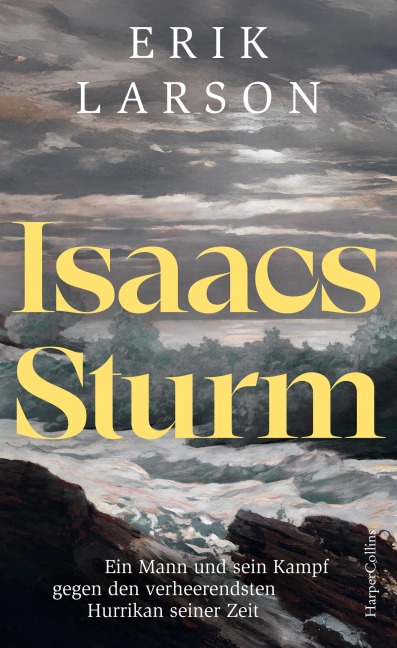 Isaacs Sturm. Ein Mann und sein Kampf gegen den verheerendsten Hurrikan seiner Zeit - Erik Larson