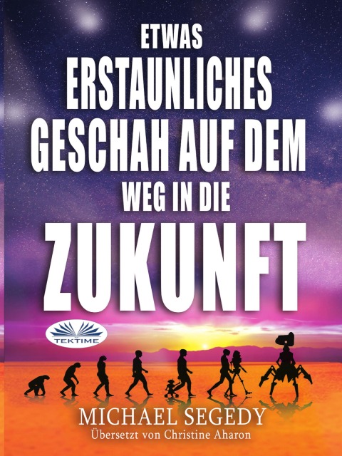 Etwas Erstaunliches Geschah Auf Dem Weg In Die Zukunft - Michael Segedy