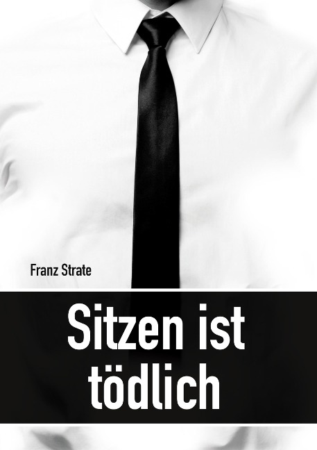 Sitzen ist tödlich - Franz Strate