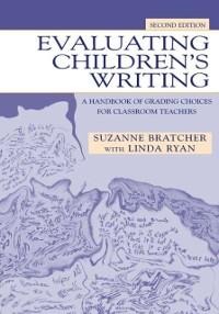 Evaluating Children's Writing - Suzanne Bratcher, Linda Ryan, Linda Ryan
