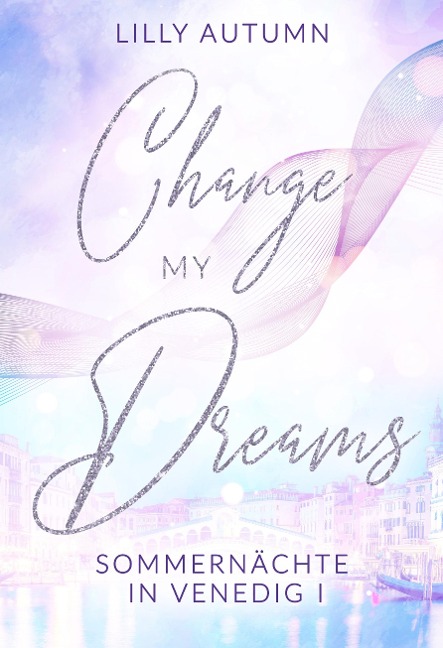 Change my Dreams - Sommernächte in Venedig - Lilly Autumn