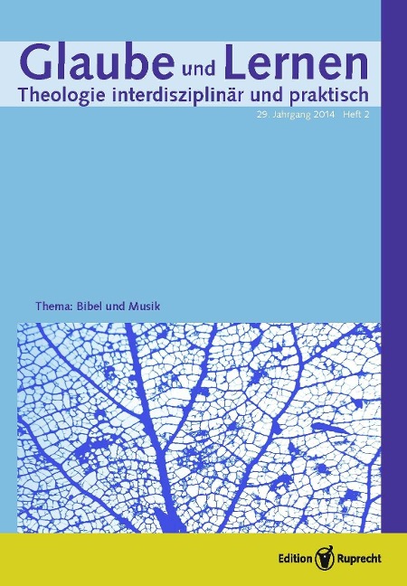 Glaube und Lernen 2/2014 Themenheft: »Bibel und Musik« - M. Basse, W. Maaser, E. Maurer, P. Müller, M. Rothgangel