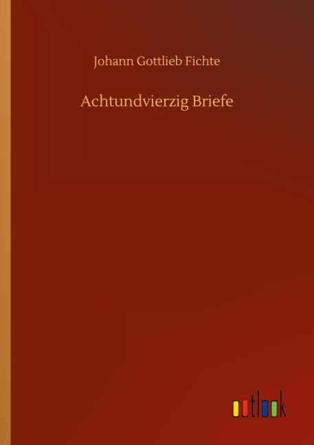 Achtundvierzig Briefe - Johann Gottlieb Fichte