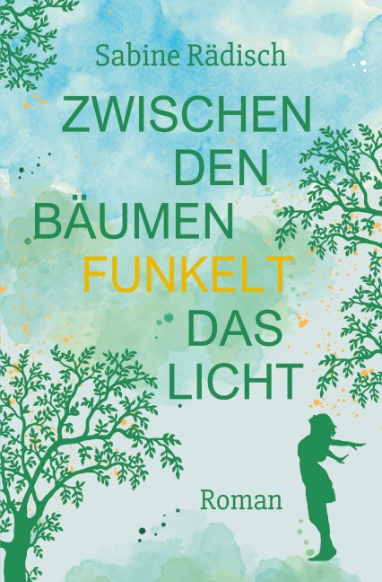 Zwischen den Bäumen funkelt das Licht - Sabine Rädisch