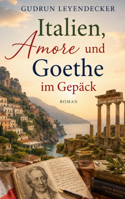 Italien, Amore und Goethe im Gepäck - Gudrun Leyendecker