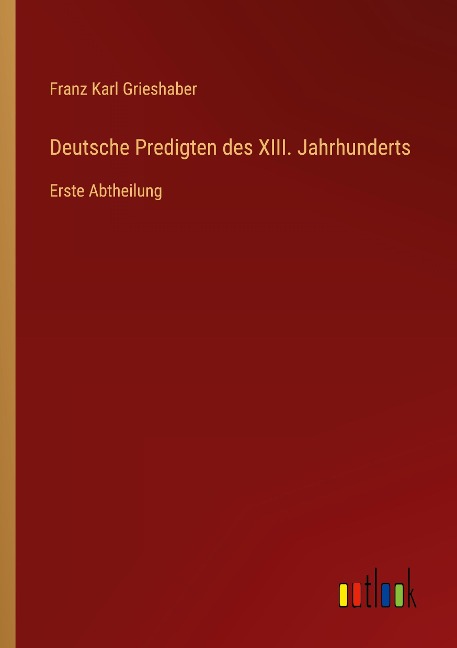 Deutsche Predigten des XIII. Jahrhunderts - Franz Karl Grieshaber