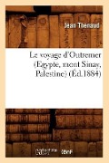 Le Voyage d'Outremer (Egypte, Mont Sinay, Palestine) (Éd.1884) - Jean Thenaud