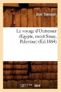 Cover-Bild zum Titel 'Le Voyage d'Outremer (Egypte, Mont Sinay, Palestine) (Éd.1884)' von 'Jean Thenaud'