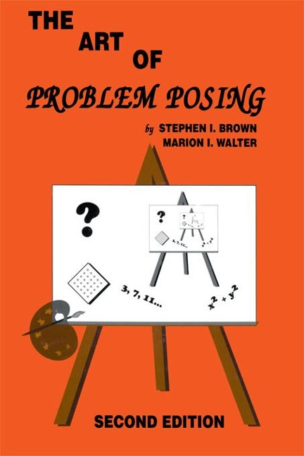 The Art of Problem Posing - Stephen I. Brown, Marion I. Walter
