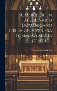 Cover-Bild zum Titel 'Memorie Di Un Missionario Domenicano Nella Cina Per Fra Tommaso Maria Gentili ...' von 'Tommaso Maria Gentili'