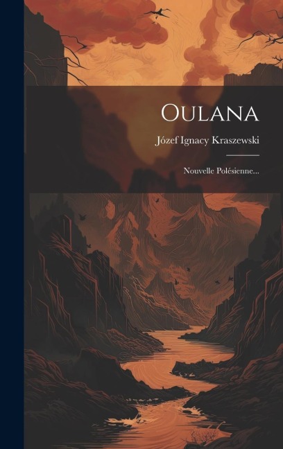 Oulana: Nouvelle Polésienne... - Józef Ignacy Kraszewski