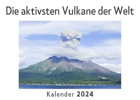 Die aktivsten Vulkane der Welt (Wandkalender 2024, Kalender DIN A4 quer, Monatskalender im Querformat mit Kalendarium, Das perfekte Geschenk) - Anna Müller