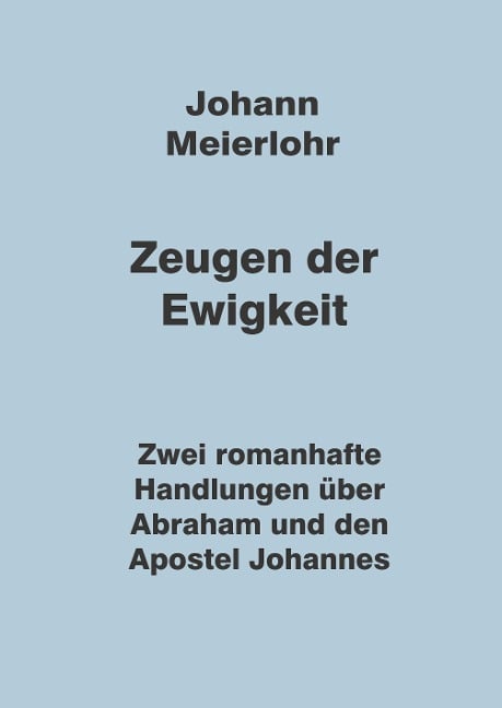 Zeugen der Ewigkeit - Johann Meierlohr