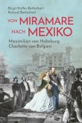 Cover-Bild zum Titel 'Von Miramare nach Mexiko' von 'Birgit Kofler-Bettschart, Roland Bettschart'