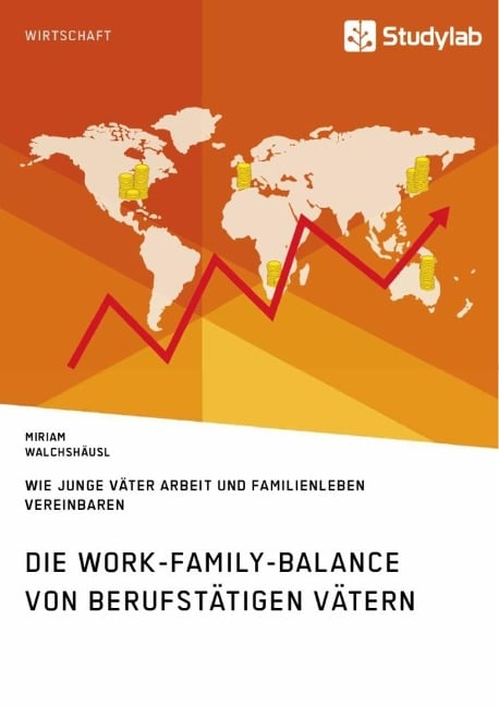 Die Work-Family-Balance von berufstätigen Vätern. Wie junge Väter Arbeit und Familienleben vereinbaren - Miriam Walchshäusl