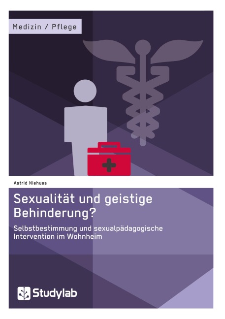 Sexualität und geistige Behinderung? Selbstbestimmung und sexualpädagogische Intervention im Wohnheim - Astrid Niehues