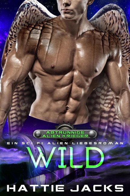Wild: Ein Sci Fi Alien Liebesroman (Abtrünnige Alien-Krieger, #1) - Hattie Jacks
