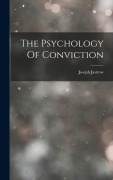 Cover-Bild zum Titel 'The Psychology Of Conviction' von 'Jastrow Joseph'