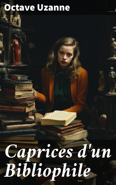 Caprices d'un Bibliophile - Octave Uzanne