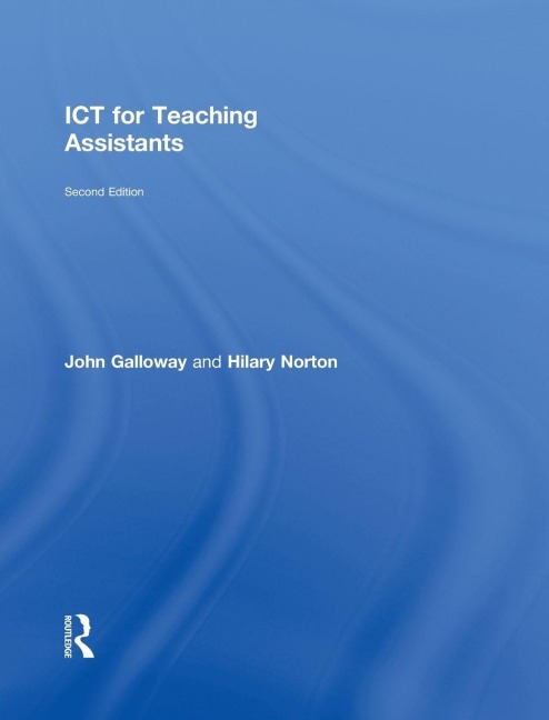 ICT for Teaching Assistants - John Galloway, Hilary Norton