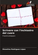 Cover-Bild zum Titel 'Scrivere con l'inchiostro del cuore' von 'Dioselina Rodríguez López'