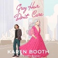 Gray Hair Don't Care - Karen Booth
