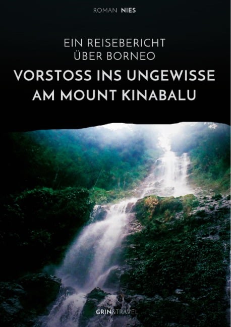 Vorstoß ins Ungewisse am Mount Kinabalu. Ein Reisebericht über Borneo - Roman Nies