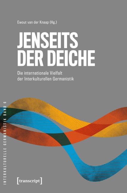 Jenseits der Deiche - Die internationale Vielfalt der Interkulturellen Germanistik - 