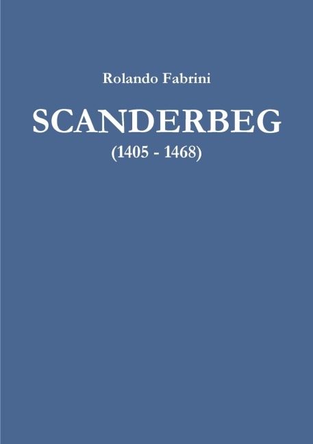 SCANDERBEG (1405 - 1468) - Rolando Fabrini