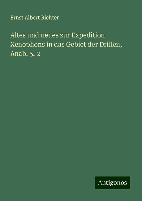 Altes und neues zur Expedition Xenophons in das Gebiet der Drillen, Anab. 5, 2 - Ernst Albert Richter