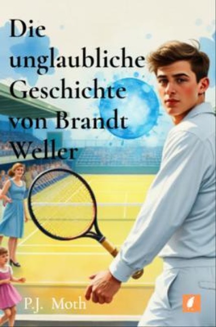 Die unglaubliche Geschichte von Brandt Weller - P. J. Moth
