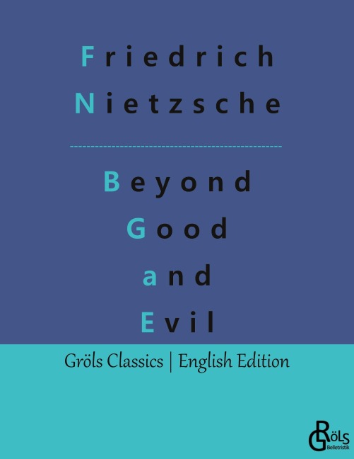 Beyond Good and Evil - Friedrich Wilhelm Nietzsche