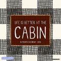 Life Is Better by the Cabin 2025 12 X 12 Wall Calendar - 