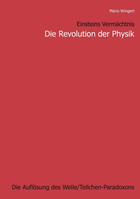 Einsteins Vermächtnis : Die Revolution der Physik - Mario Wingert