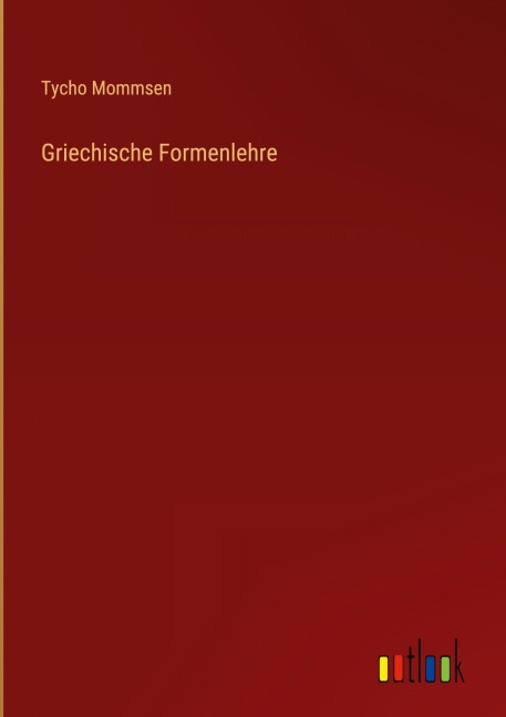 Griechische Formenlehre - Tycho Mommsen