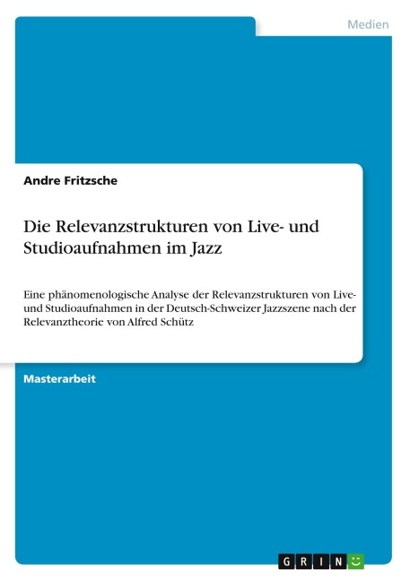 Die Relevanzstrukturen von Live- und Studioaufnahmen im Jazz - Andre Fritzsche