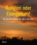 Religion oder Evangelium? - Jörg Bauer