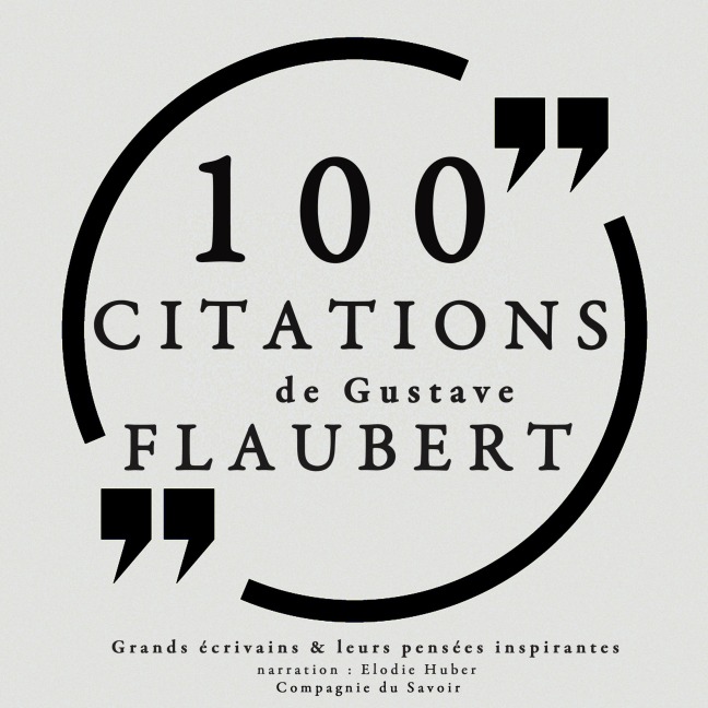100 citations de Gustave Flaubert - Gustave Flaubert
