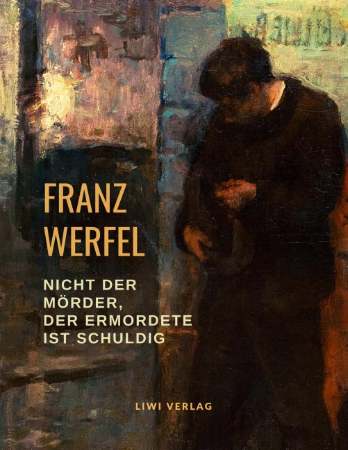 Nicht der Mörder, der Ermordete ist schuldig - Franz Werfel