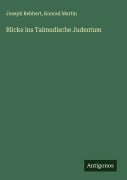 Cover-Bild zum Titel 'Blicke ins Talmudische Judentum' von 'Joseph Rebbert, Konrad Martin'