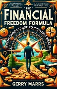 The Financial Freedom Formula: A Renegade's Guide to Creating Wealth - Gerry Marrs