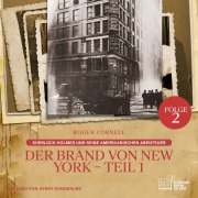 Cover-Bild zum Titel 'Der Brand von New York - Teil 1 (Sherlock Holmes und seine Amerikanischen Abenteuer, Folge 2)' von 'Roger Cornell, Arthur Conan Doyle'