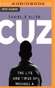 Cuz: Or the Life and Times of Michael A. - Danielle Allen