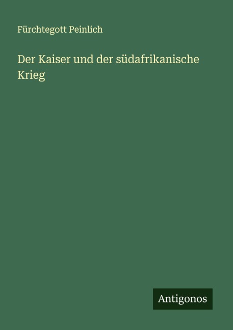 Der Kaiser und der südafrikanische Krieg - Fürchtegott Peinlich