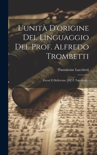 L'unità D'origine Del Linguaggio Del Prof. Alfredo Trombetti: Errori E Deficienze [di] P. Lucchetti... - Pantaleone Lucchetti