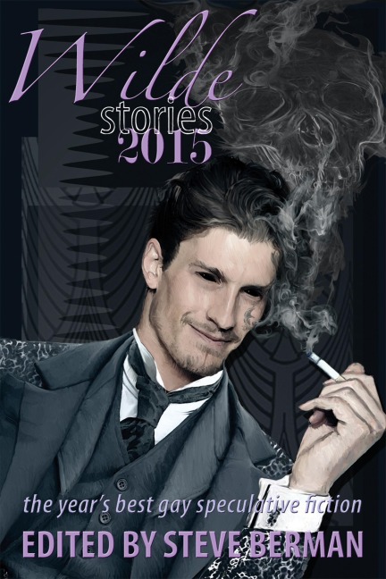 Wilde Stories 2015: The Year's Best Gay Speculative Fiction (Wilde Stories: The Year's Best Gay Speculative Fiction, #7) - Steve Berman