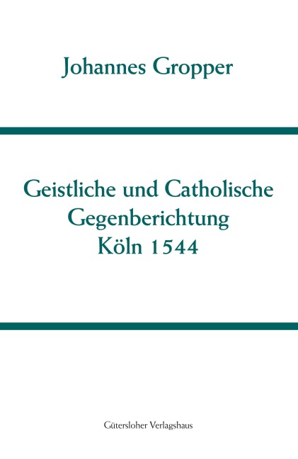 Christliche und Catholische Gegenberichtung - Johannes Gropper