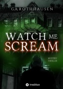 Cover-Bild zum Titel 'WATCH ME SCREAM' von 'G. A. Rothhausen'